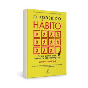 O Poder do Hábito - Por Que Fazemos o Que Fazemos na Vida e Nos Negócios