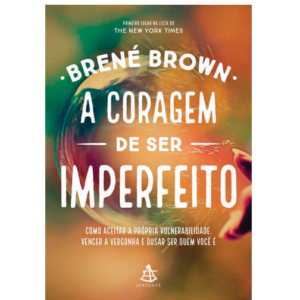 A Coragem De Ser Imperfeito